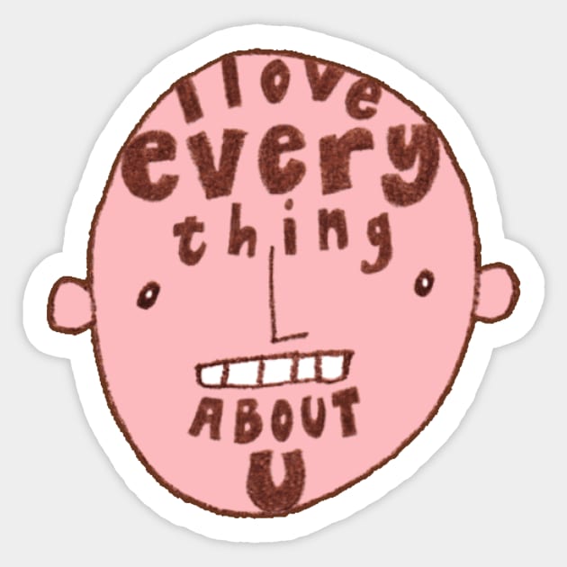 I Love Everything About You Sticker by AdrianaStore